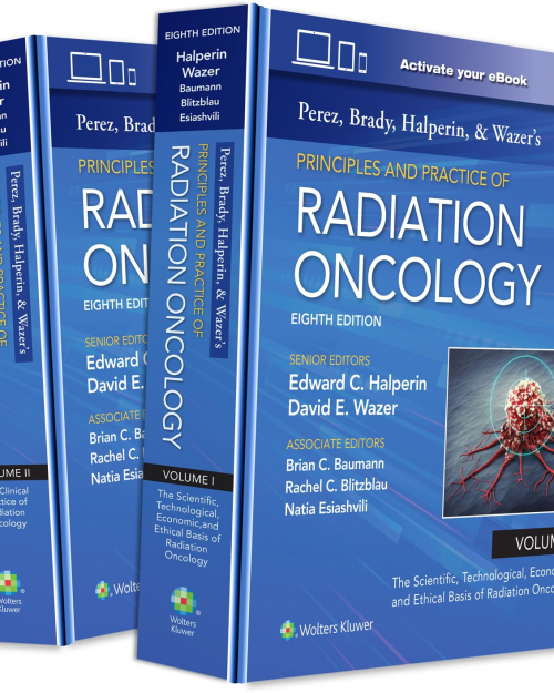 Perez, Brady, Halperin, and Wazer's Principles and Practice of Radiation Oncology (8th Edition)