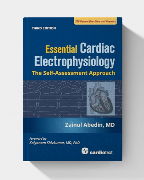 Essential Cardiac Electrophysiology: The Self-assessment Approach (3rd Edition)