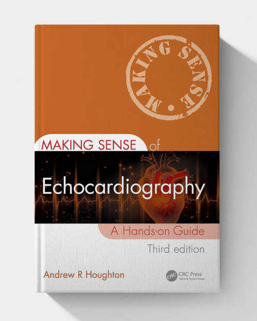 Making Sense of Echocardiography: A Hands-on Guide (3rd Edition)