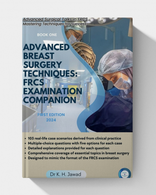 Advanced Breast Surgery Techniques: FRCS Examination Companion: A Comprehensive Guide for Surgical Trainees and Practitioners (Advanced Surgical Talks in FRCS: Mastering
