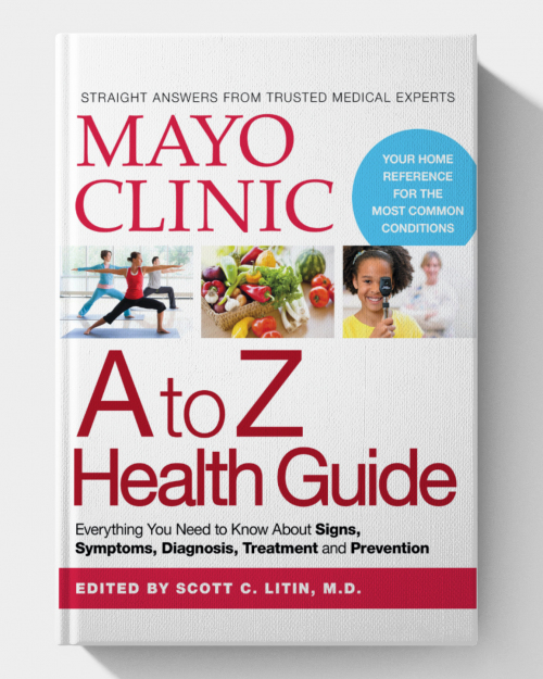 Mayo Clinic A to Z Health Guide: Everything You Need to Know About Signs, Symptoms, Diagnosis, Treatment and Prevention