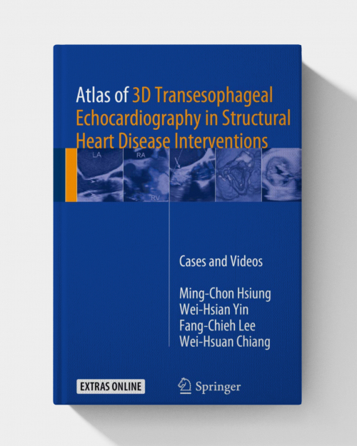 Atlas of 3D Transesophageal Echocardiography in Structural Heart Disease Interventions PDF ONLY