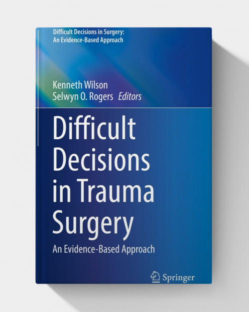 Difficult Decisions in Trauma Surgery: An Evidence-Based Approach (Difficult Decisions in Surgery: An Evidence-Based Approach)