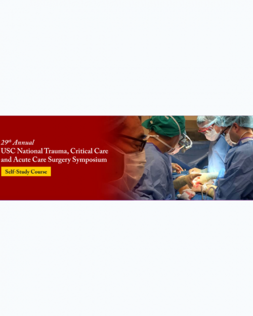 29th Annual USC National Trauma, Critical Care and Acute Care Surgery Symposium Self-Study Course 2023 (Videos + Audios)