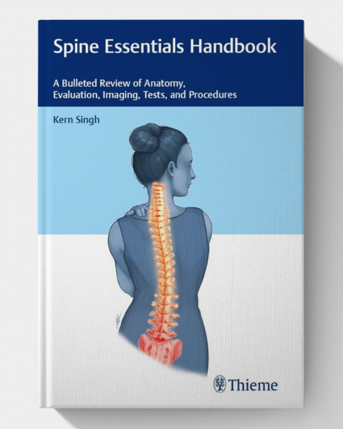 Spine Essentials Handbook: A Bulleted Review of Anatomy, Evaluation, Imaging, Tests, and Procedures