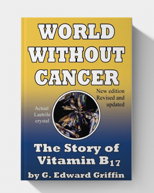 World Without Cancer; The Story of Vitamin B17