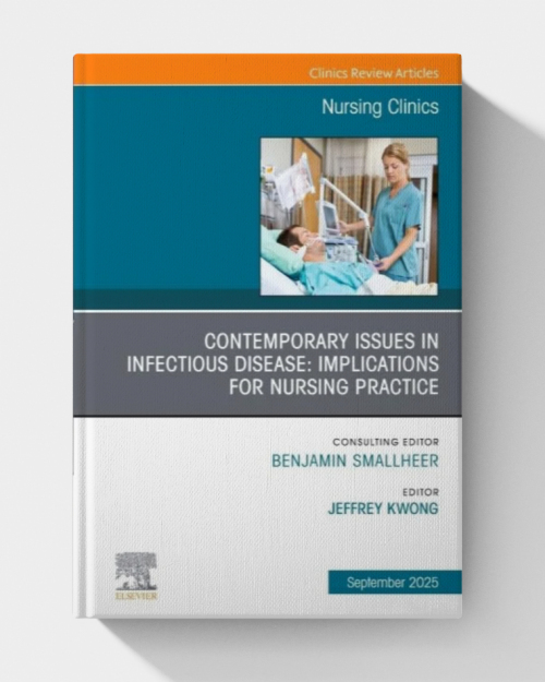 Contemporary Issues in Infectious Disease: Implications for Nursing Practice, An Issue of Nursing Clinics (Volume 60-3) (The Clinics: Nursing, Volume 60-3)