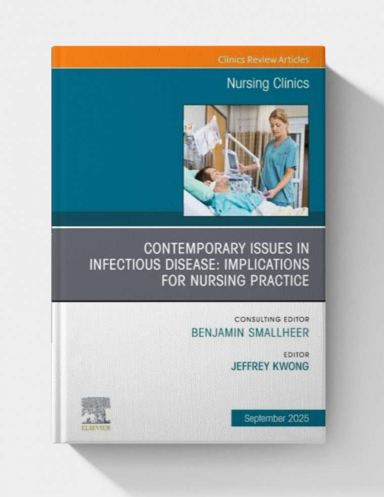 Contemporary Issues in Infectious Disease: Implications for Nursing Practice, An Issue of Nursing Clinics (Volume 60-3) (The Clinics: Nursing, Volume 60-3)