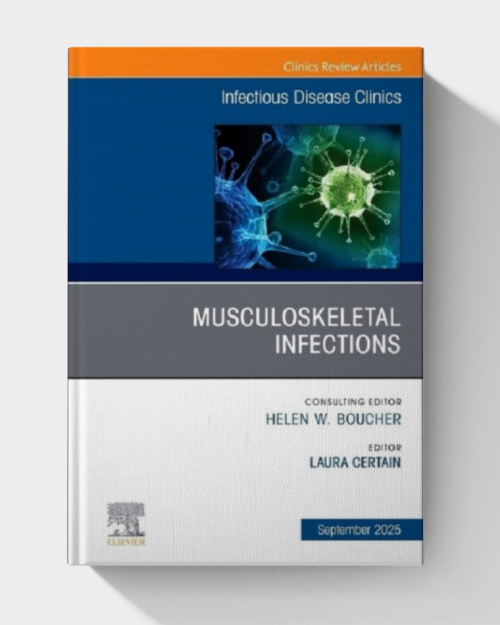 Musculoskeletal Infections, An Issue of Infectious Disease Clinics of North America (Volume 39-3) (The Clinics: Internal Medicine, Volume 39-3)