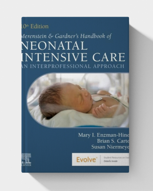Merenstein & Gardner’s Handbook of Neonatal Intensive Care: An Interprofessional Approach (10th edition)