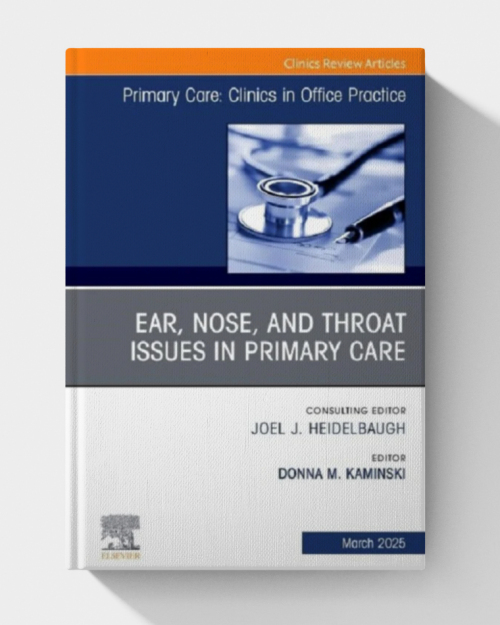 Ear, Nose, and Throat Issues in Primary Care, An Issue of Primary Care: Clinics in Office Practice (Volume 52-1) (The Clinics: Internal Medicine, Volume 52-1)