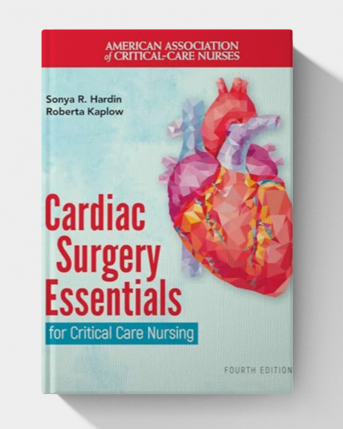 Cardiac Surgery Essentials for Critical Care Nursing  (4th edition)  2025