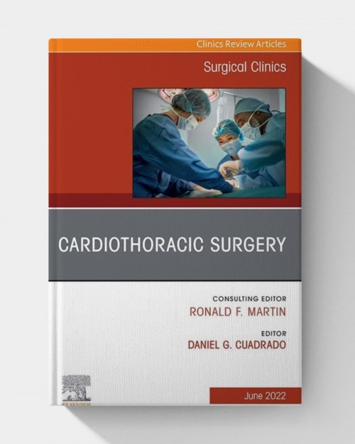 Cardiothoracic Surgery, An Issue of Surgical Clinics
