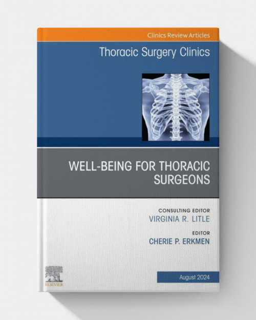 Wellbeing for Thoracic Surgeons, An Issue of Thoracic Surgery Clinics