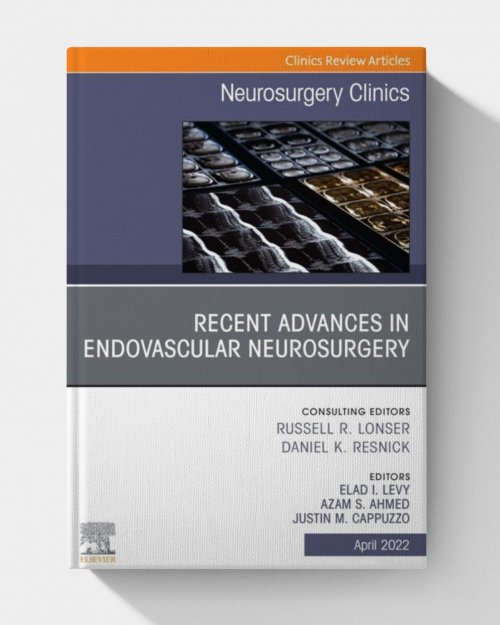 Recent Advances in Endovascular Neurosurgery, An Issue of Neurosurgery Clinics of North America, E-Book (The Clinics: Internal Medicine)