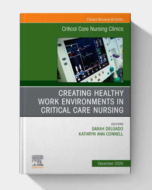 Creating Healthy Work Environments in Critical Care Nursing, An Issue of Critical Care Nursing Clinics of North America (EPUB)