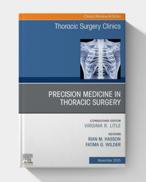 Precision Medicine in Thoracic Surgery, An Issue of Thoracic Surgery Clinics
