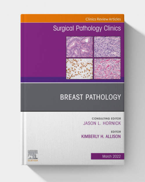 Breast Pathology, An Issue of Surgical Pathology Clinics
