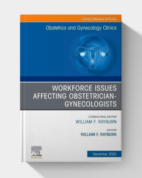 The Obstetrics and Gynecology Workforce: Challenges and Strategies, An Issue of Obstetrics and Gynecology Clinics of North America
