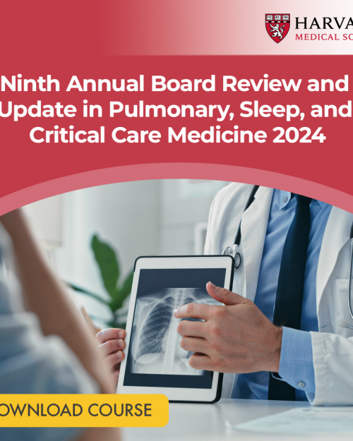 Harvard 9th Annual Board Review and Update in Pulmonary and Critical Care Medicine 2024