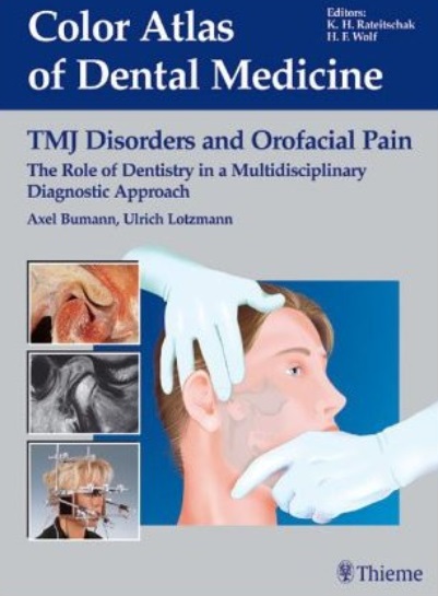 TMJ Disorders and Orofacial Pain: The Role of Dentistry in a Multidisciplinary Diagnostic Approach (Color Atlas of Dental Medicine)