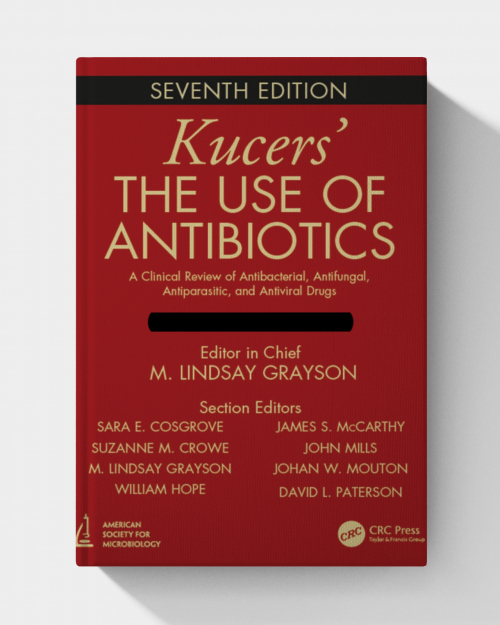 Kucers' The Use of Antibiotics: A Clinical Review of Antibacterial, Antifungal, Antiparasitic, and Antiviral Drugs, Seventh Edition - Three Volume Set (7th Edition)