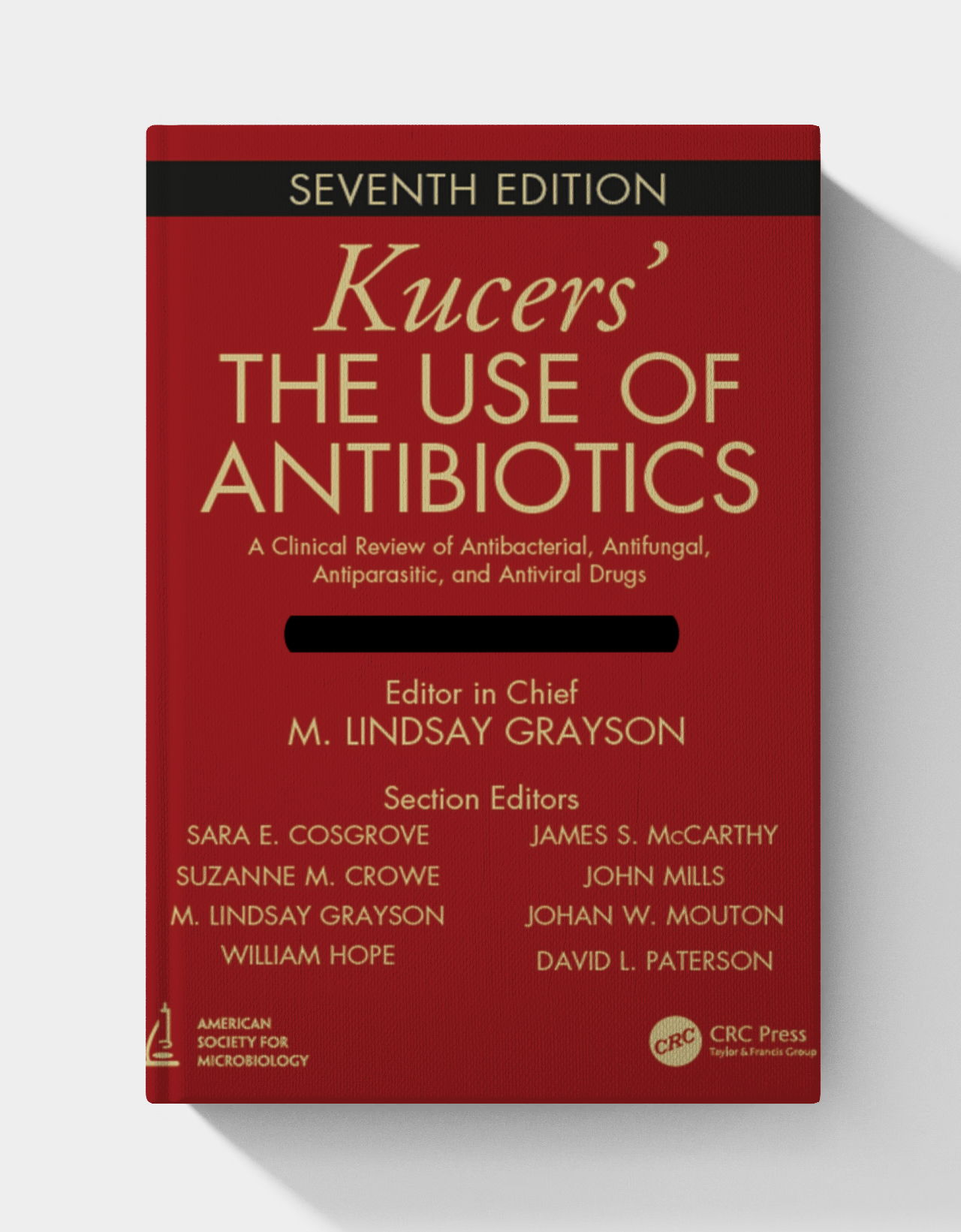 Kucers' The Use of Antibiotics: A Clinical Review of Antibacterial, Antifungal, Antiparasitic, and Antiviral Drugs, Seventh Edition - Three Volume Set (7th Edition)