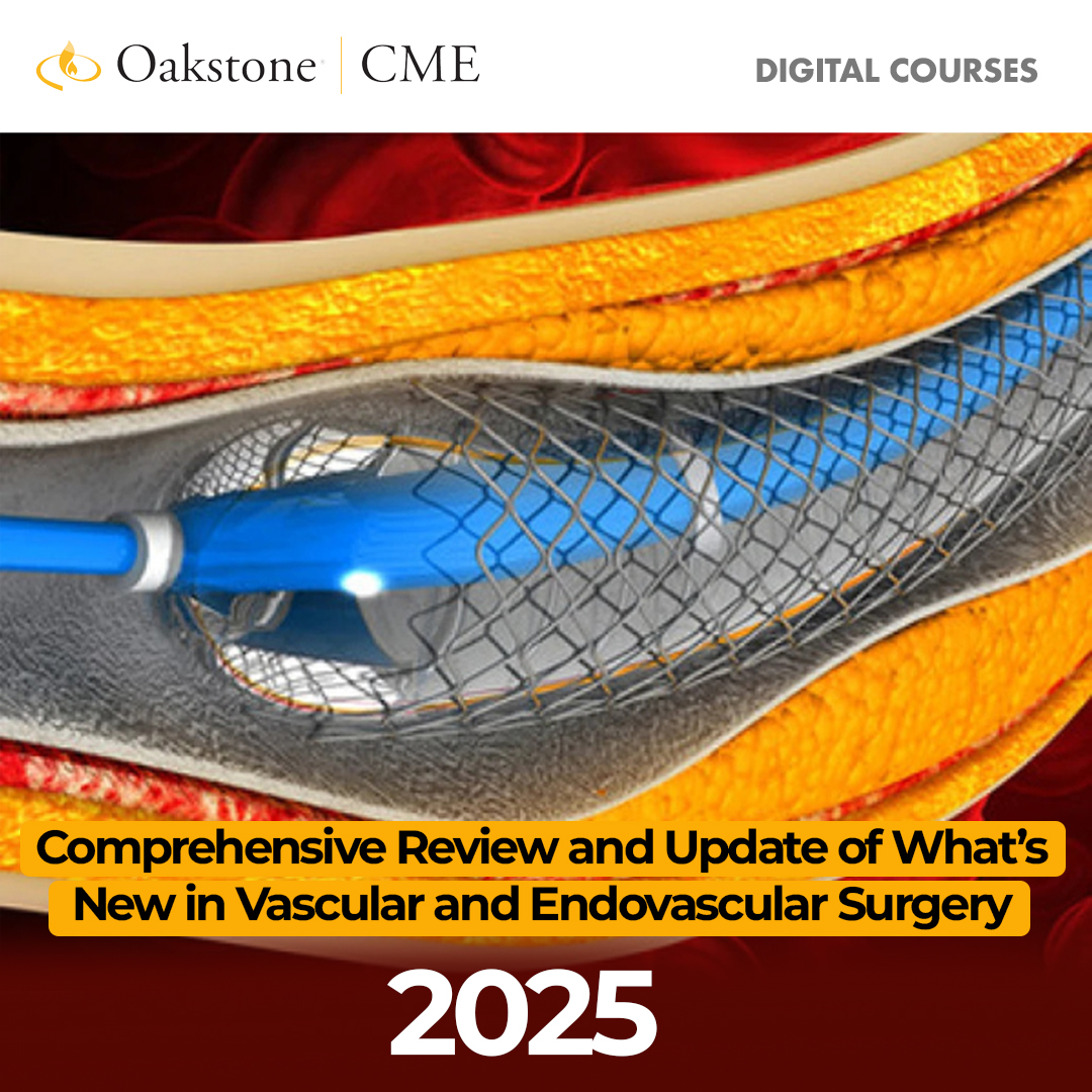 Oakstone Comprehensive Review and Update of What’s New in Vascular and Endovascular Surgery 2025