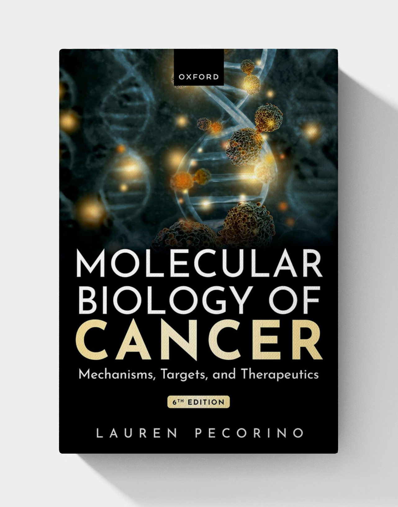 Molecular Biology of Cancer: Mechanisms, Targets, and Therapeutics (6th edition)