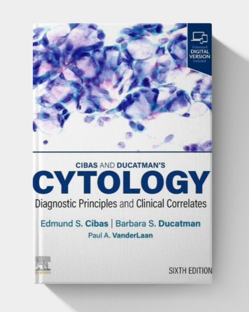 Cibas and Ducatman’s Cytology: Diagnostic Principles and Clinical Correlates  (6th edition)