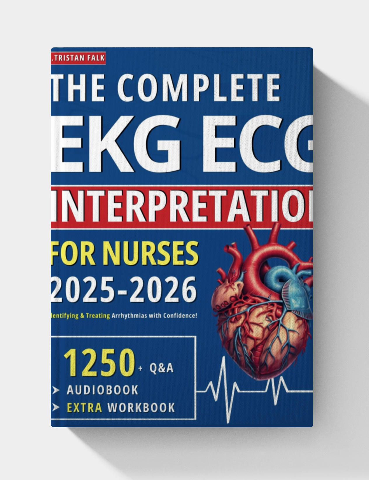 The Complete EKG | ECG Interpretation for Nurses: Identifying & Treating Arrhythmias with Confidence! ( NO Audios)