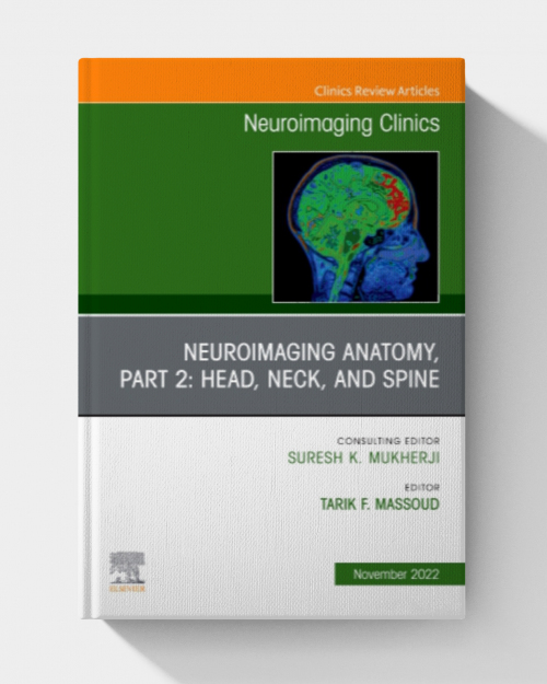 Neuroimaging Anatomy, Part 2: Head, Neck, and Spine, An Issue of Neuroimaging Clinics of North America