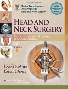 Master Techniques in Otolaryngology – Head and Neck Surgery : Volume 1: Larynx, Hypopharynx, Oropharynx, Oral Cavity and Neck