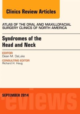 Syndromes of the Head and Neck, An Issue of Atlas of the Oral & Maxillofacial Surgery Clinics