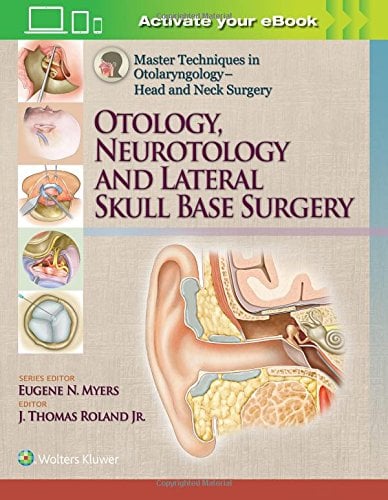 Master Techniques in Otolaryngology – Head and Neck Surgery: Otology, Neurotology, and Lateral Skull Base Surgery (ePUB)
