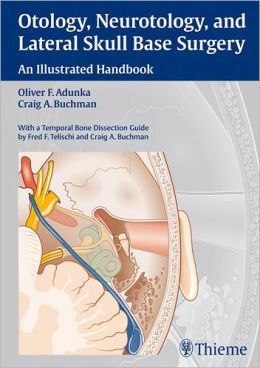 Otology, Neurotology, and Lateral Skull Base Surgery: An Illustrated Handbook