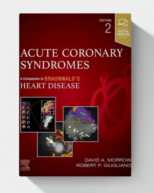 Acute Coronary Syndromes (Companion to Braunwald’s Heart Disease), 2nd edition