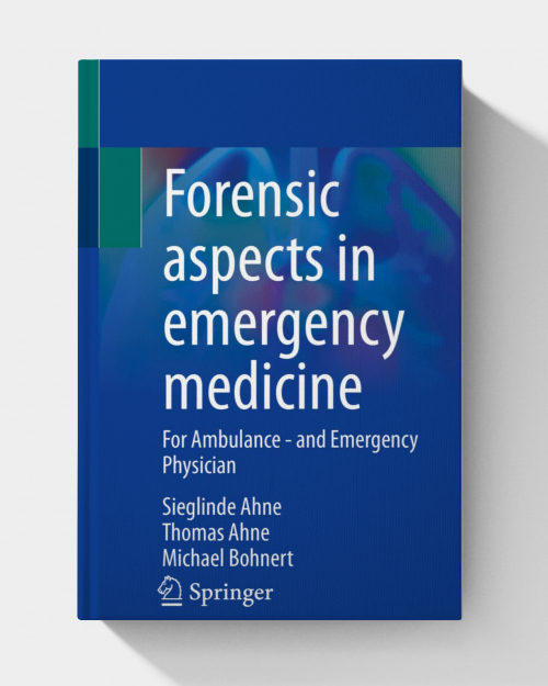 Forensic aspects in emergency medicine: For Ambulance - and Emergency Physician (1st edition) 2023 Edition