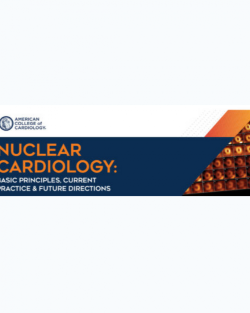 Nuclear Cardiology: Basic Principles, Current Practice, & Future Directions 2025