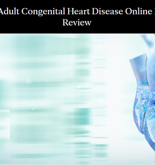Mayo Clinic 2025 Adult Congenital Heart Disease Online Board Review