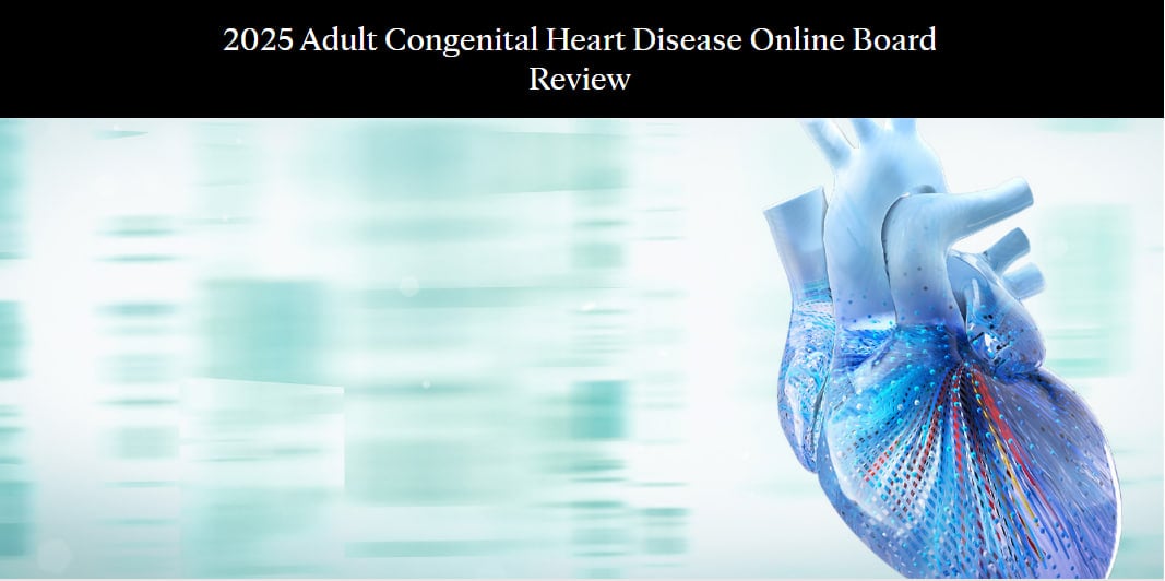 Mayo Clinic 2025 Adult Congenital Heart Disease Online Board Review