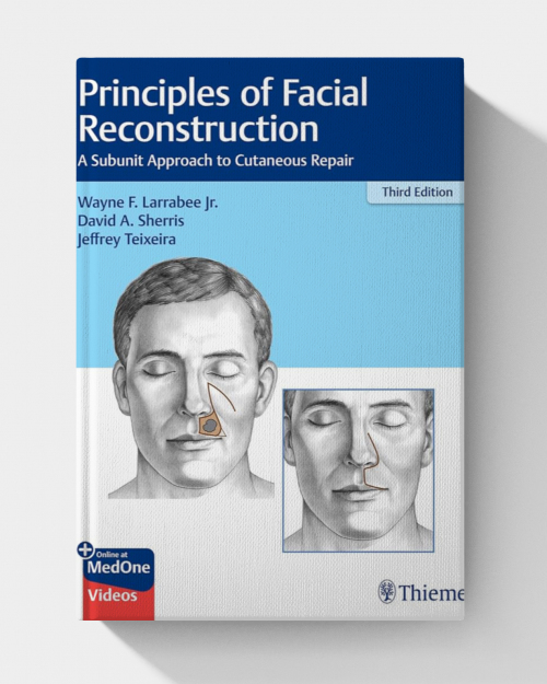 Principles of Facial Reconstruction: A Subunit Approach to Cutaneous Repair (3rd Edition)