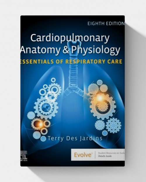 Cardiopulmonary Anatomy & Physiology: Essentials of Respiratory Care (8th edition)