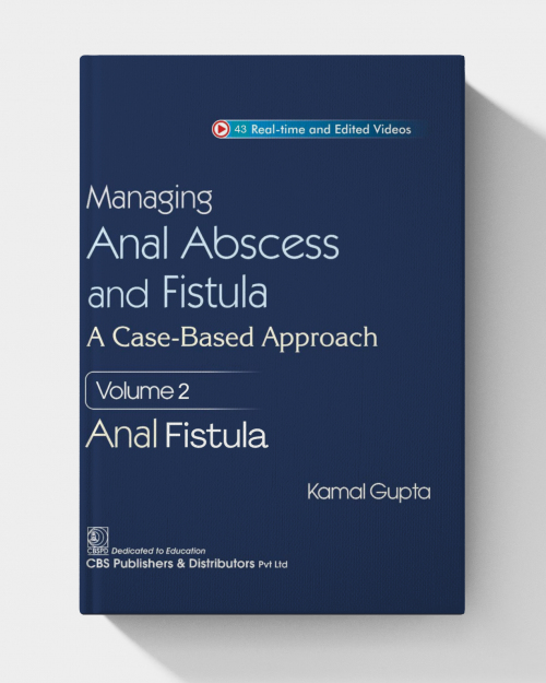Managing Anal Abscess and Fistula: A case-based approach, Volume 2 ( NO VIDEOS)