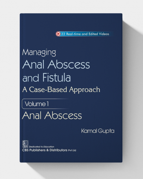 Managing Anal Abscess and Fistula: A case-based approach Volume 1 (NO videos)