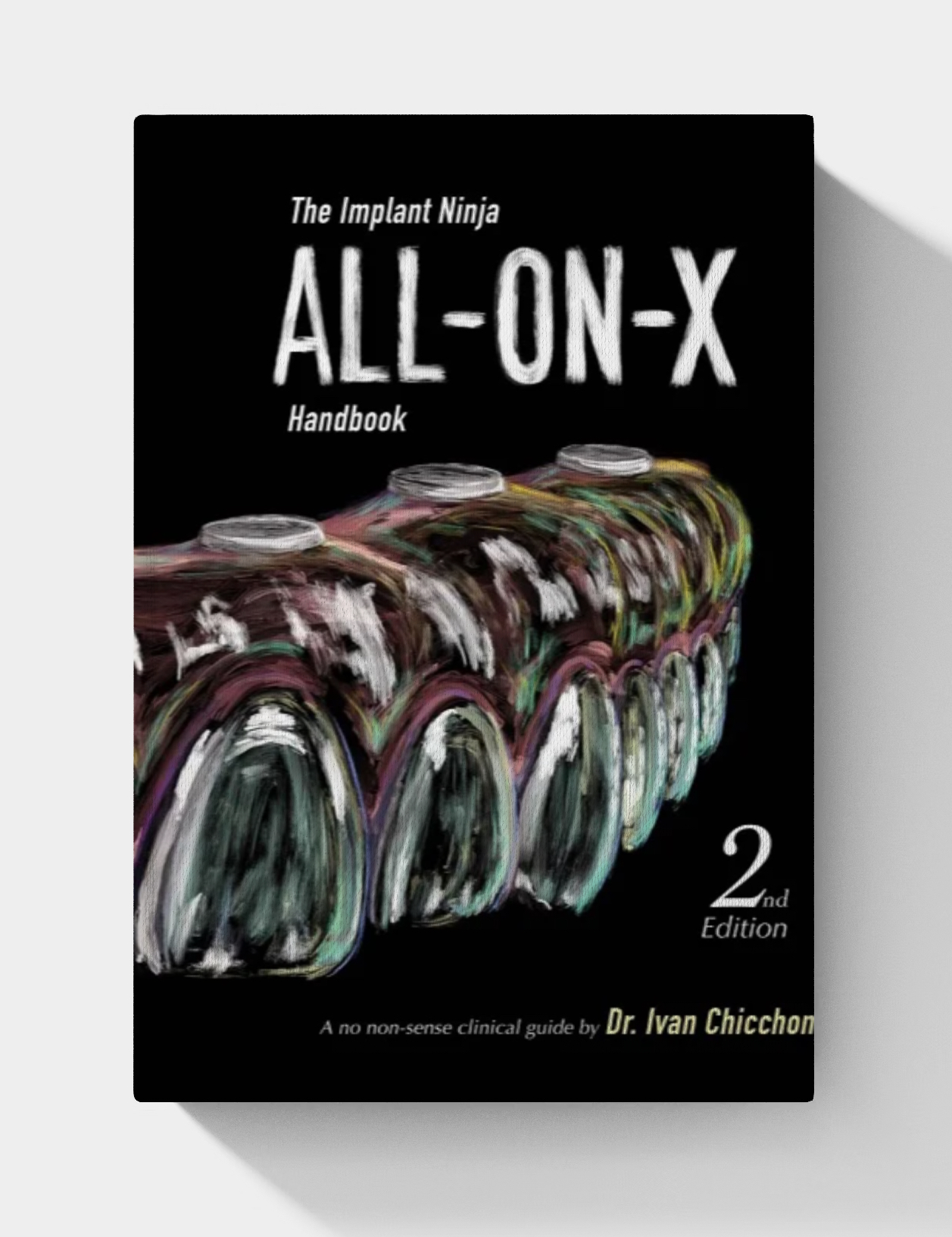 The Implant Ninja All-on-X Handbook: A No-Nonsense Clinical Guide to Full Arch Implants (2nd Edition)